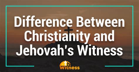 jehovah witness|jehovah's witness beliefs vs christianity.